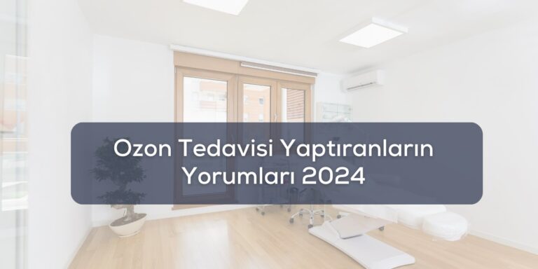 Ozon Tedavisi Yaptıranların Yorumları 2024